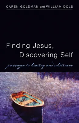 Găsirea lui Isus, descoperirea sinelui: Pasaje către vindecare și integritate - Finding Jesus, Discovering Self: Passages to Healing and Wholeness