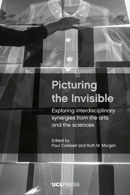Picturing the Invisible: Explorarea sinergiilor interdisciplinare din arte și științe - Picturing the Invisible: Exploring Interdisciplinary Synergies from the Arts and the Sciences