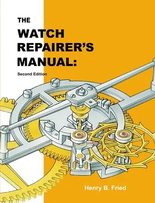 Manualul reparatorului de ceasuri: Ediția a doua - The Watch Repairer's Manual: Second Edition