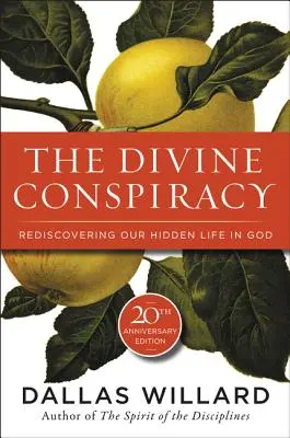 Conspirația divină: Redescoperirea vieții noastre ascunse în Dumnezeu - The Divine Conspiracy: Rediscovering Our Hidden Life in God