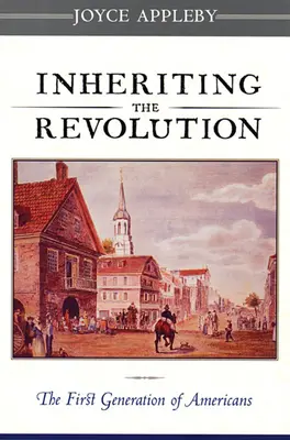 Moștenirea Revoluției: Prima generație de americani - Inheriting the Revolution: The First Generation of Americans