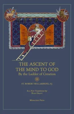 Ascensiunea minții către Dumnezeu: Pe scara creației - Ascent of the Mind to God: By the Ladder of Creation