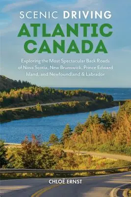 Scenic Driving Atlantic Canada: Explorarea celor mai spectaculoase drumuri secundare din Nova Scotia, New Brunswick, Prince Edward Island și Newfoundland & Labr - Scenic Driving Atlantic Canada: Exploring the Most Spectacular Back Roads of Nova Scotia, New Brunswick, Prince Edward Island, and Newfoundland & Labr