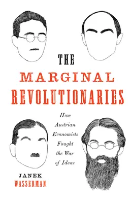 Revoluționarii marginali: Cum au luptat economiștii austrieci în războiul ideilor - The Marginal Revolutionaries: How Austrian Economists Fought the War of Ideas