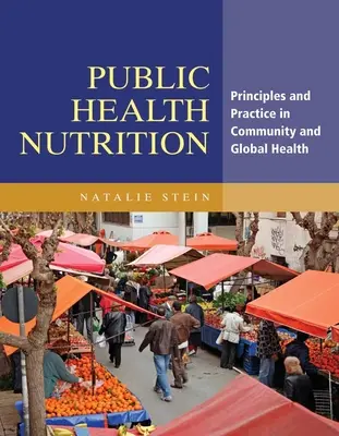 Nutriția în sănătatea publică: Principii și practici în sănătatea comunitară și globală - Public Health Nutrition: Principles & Practice in Community & Global Health