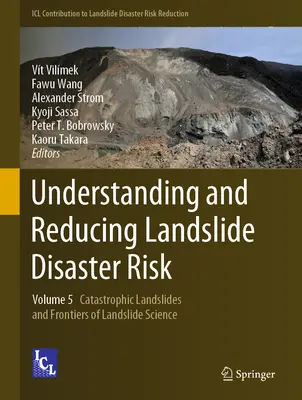 Înțelegerea și reducerea riscului de dezastre cauzate de alunecările de teren: Volumul 5 Catastrophic Landslides and Frontiers of Landslide Science - Understanding and Reducing Landslide Disaster Risk: Volume 5 Catastrophic Landslides and Frontiers of Landslide Science