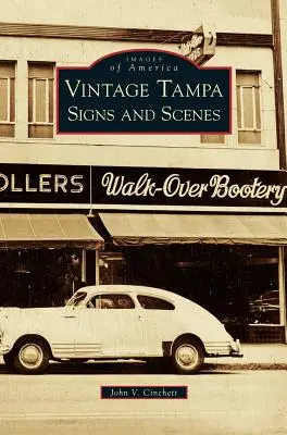 Semne și scene de epocă din Tampa - Vintage Tampa Signs and Scenes