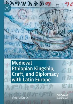 Regalitatea, meșteșugul și diplomația medievală etiopiană cu Europa Latină - Medieval Ethiopian Kingship, Craft, and Diplomacy with Latin Europe