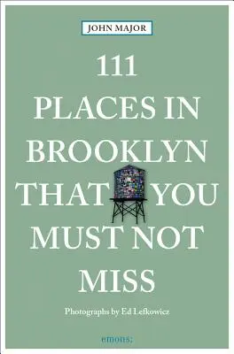 111 locuri din Brooklyn pe care nu trebuie să le ratați - 111 Places in Brooklyn That You Must Not Miss