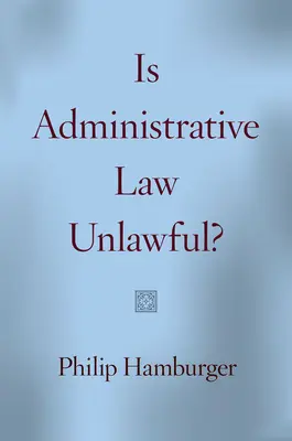 Legea administrativă este ilegală? - Is Administrative Law Unlawful?