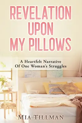 Revelația de pe pernele mele: A Heartfelt Narrative of One Woman's Struggles - Revelation Upon My Pillows: A Heartfelt Narrative of One Woman's Struggles