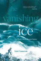 Vanishing Ice - Jurnalele unui vânător de zăpadă scoțian - Vanishing Ice - Diaries of a Scottish snow hunter