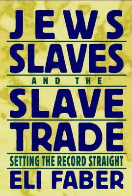 Evreii, sclavii și comerțul cu sclavi: stabilirea adevărului - Jews, Slaves, and the Slave Trade: Setting the Record Straight