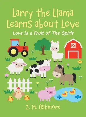 Larry Llama învață despre iubire: Dragostea este un fruct al Duhului - Larry the Llama Learns About Love: Love Is a Fruit of the Spirit