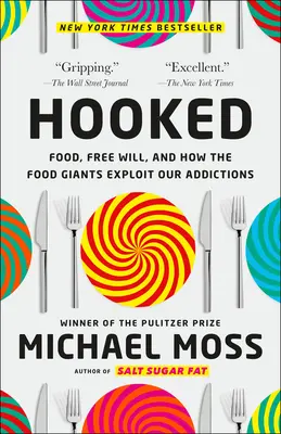 Hooked: Mâncarea, liberul arbitru și modul în care giganții alimentației ne exploatează dependența - Hooked: Food, Free Will, and How the Food Giants Exploit Our Addictions