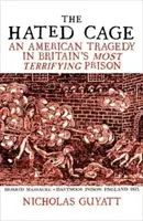 Cușca urii - O tragedie americană în cea mai terifiantă închisoare din Marea Britanie - Hated Cage - An American Tragedy in Britain's Most Terrifying Prison