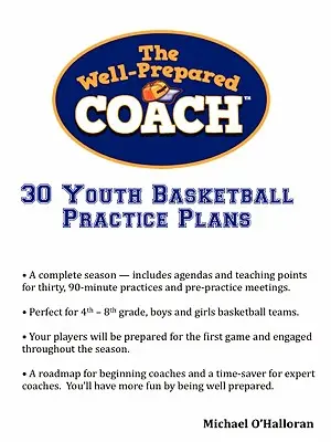 Antrenorul bine pregătit - 30 de planuri de antrenament pentru baschetul de tineret - The Well-Prepared Coach - 30 Youth Basketball Practice Plans
