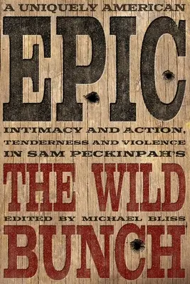 O epopee americană unică: Intimitate și acțiune, tandrețe și violență în The Wild Bunch al lui Sam Peckinpah - A Uniquely American Epic: Intimacy and Action, Tenderness and Violence in Sam Peckinpah's the Wild Bunch
