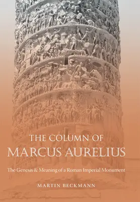 Columna lui Marcus Aurelius: Geneza și semnificația unui monument imperial roman - The Column of Marcus Aurelius: The Genesis & Meaning of a Roman Imperial Monument