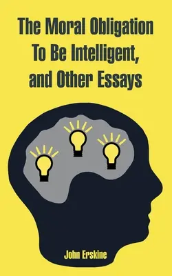 Obligația morală de a fi inteligent și alte eseuri - The Moral Obligation To Be Intelligent, and Other Essays