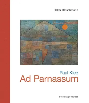 Paul Klee - Ad Parnassum: Repere ale artei elvețiene - Paul Klee--Ad Parnassum: Landmarks of Swiss Art