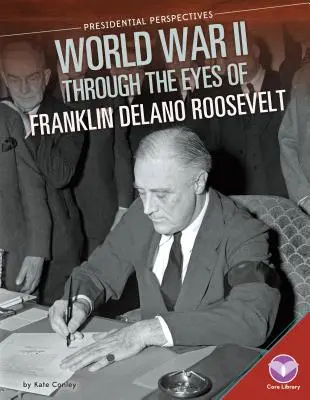 Al Doilea Război Mondial prin ochii lui Franklin Delano Roosevelt - World War II Through the Eyes of Franklin Delano Roosevelt
