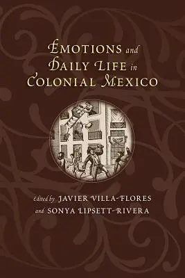Emoțiile și viața cotidiană în Mexicul colonial - Emotions and Daily Life in Colonial Mexico
