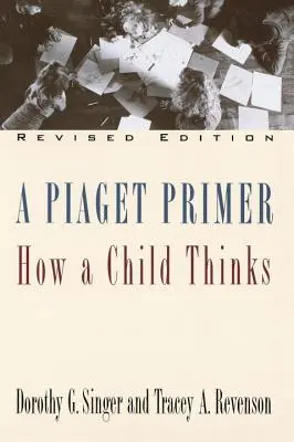 A Piaget Primer: Cum gândește un copil; ediție revizuită - A Piaget Primer: How a Child Thinks; Revised Edition