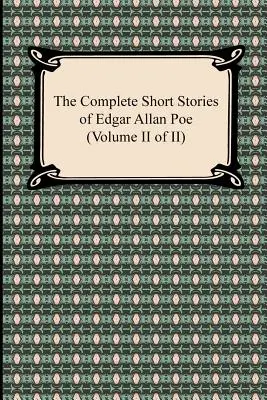 The Complete Short Stories of Edgar Allan Poe (Volumul II din II) - The Complete Short Stories of Edgar Allan Poe (Volume II of II)