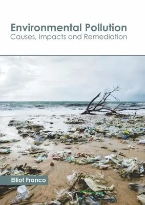 Poluarea mediului: Cauze, impacturi și remediere - Environmental Pollution: Causes, Impacts and Remediation