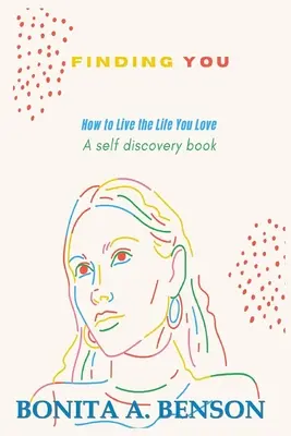Descoperirea ta Cum să trăiești viața pe care o iubești - Finding You How to Live the Life You Love