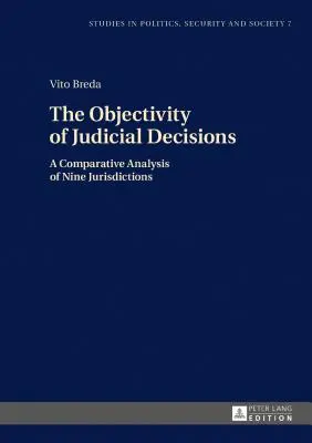 Obiectivitatea deciziilor judiciare: O analiză comparativă a nouă jurisdicții - The Objectivity of Judicial Decisions: A Comparative Analysis of Nine Jurisdictions