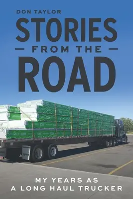 Stories From The Road: Anii mei ca camionagiu de cursă lungă - Stories From The Road: My Years as a Long Haul Trucker