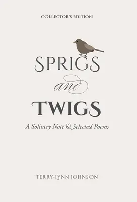 Ramuri și crenguțe: A Solitary Note & Selected Poems (Collector's Edition) - Sprigs and Twigs: A Solitary Note & Selected Poems (Collector's Edition)