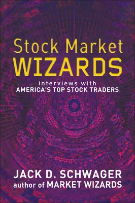 Stock Market Wizards - Interviuri cu cei mai buni traderi de acțiuni din America - Stock Market Wizards - Interviews with America's Top Stock Traders