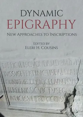 Epigrafie dinamică: Noi abordări ale inscripțiilor - Dynamic Epigraphy: New Approaches to Inscriptions