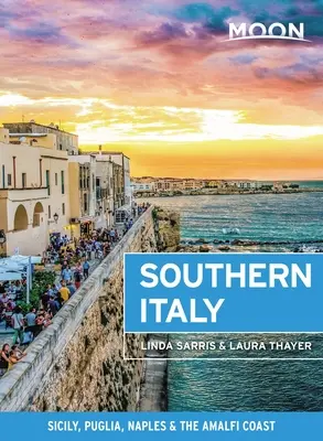 Luna Italiei de Sud: Sicilia, Puglia, Napoli și Coasta Amalfi - Moon Southern Italy: Sicily, Puglia, Naples & the Amalfi Coast