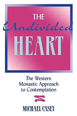 Inima nedespărțită:: Abordarea monahală occidentală a contemplației - The Undivided Heart:: The Western Monastic Approach to Contemplation