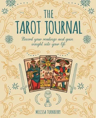 Jurnalul de tarot: Înregistrați-vă lecturile și obțineți o perspectivă asupra vieții dumneavoastră - The Tarot Journal: Record Your Readings and Gain Insight Into Your Life