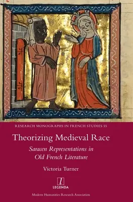 Theorizing Medieval Race: Saracen Representations in Old French Literature