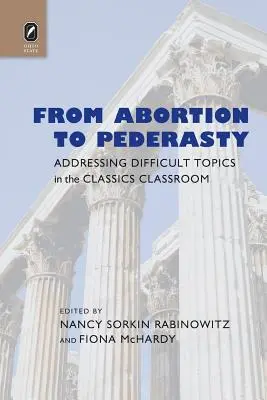 De la avort la pederastie: Abordarea subiectelor dificile în clasa clasică - From Abortion to Pederasty: Addressing Difficult Topics in the Classics Classroom