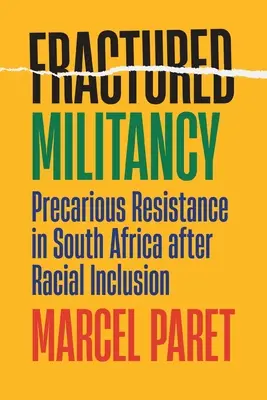 Militantism fracturat: Rezistență precară în Africa de Sud după incluziunea rasială - Fractured Militancy: Precarious Resistance in South Africa After Racial Inclusion
