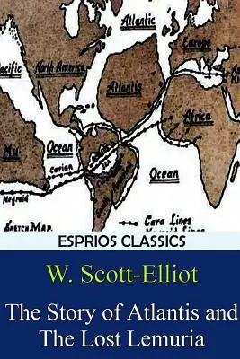 Istoria Atlantidei și a Lemuriei pierdute (Esprios Classics) - The Story of Atlantis and The Lost Lemuria (Esprios Classics)