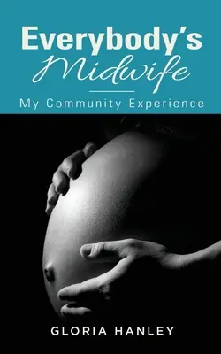 Moașa tuturor: Experiența mea comunitară - Everybody's Midwife: My Community Experience