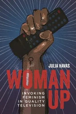 Woman Up: Invocarea feminismului în televiziunea de calitate - Woman Up: Invoking Feminism in Quality Television