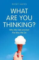 La ce vă gândiți? - De ce simțim și acționăm așa cum o facem - What Are You Thinking? - Why We Feel and Act the Way We Do
