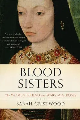 Blood Sisters: Femeile din spatele Războaielor Trandafirilor (The Women Behind the Wars of the Roses) - Blood Sisters: The Women Behind the Wars of the Roses