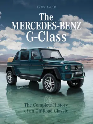Mercedes-Benz G-Class: Istoria completă a unui clasic off-road - The Mercedes-Benz G-Class: The Complete History of an Off-Road Classic