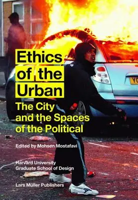 Etica urbanului: Orașul și spațiile politicului (The City and the Spaces of the Political) - Ethics of the Urban: The City and the Spaces of the Political