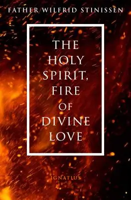 Duhul Sfânt, focul iubirii divine - The Holy Spirit, Fire of Divine Love